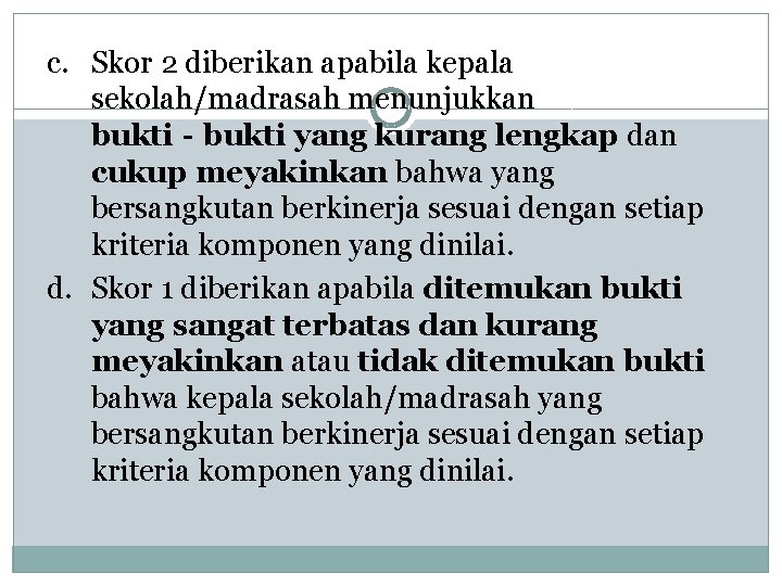 c. Skor 2 diberikan apabila kepala sekolah/madrasah menunjukkan bukti‐bukti yang kurang lengkap dan cukup