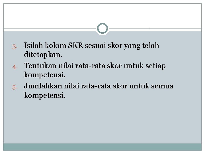 3. Isilah kolom SKR sesuai skor yang telah ditetapkan. 4. Tentukan nilai rata-rata skor