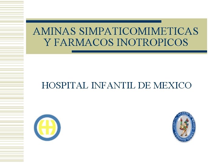 AMINAS SIMPATICOMIMETICAS Y FARMACOS INOTROPICOS HOSPITAL INFANTIL DE MEXICO 