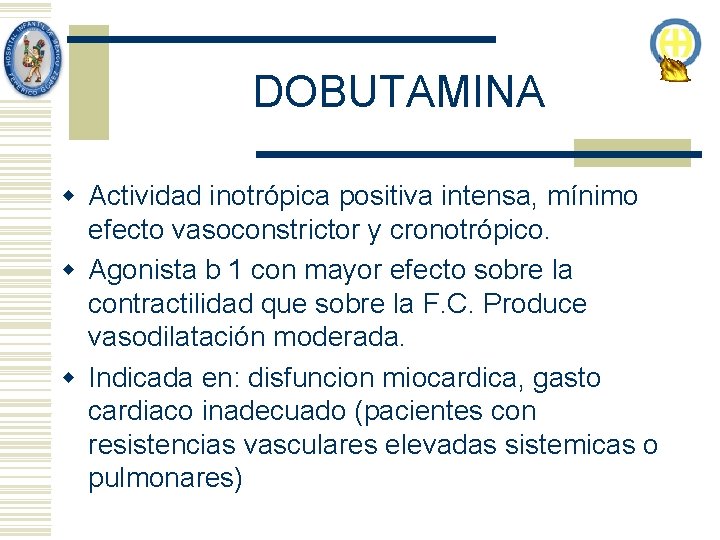 DOBUTAMINA w Actividad inotrópica positiva intensa, mínimo efecto vasoconstrictor y cronotrópico. w Agonista b