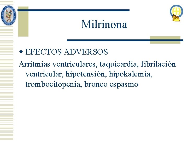 Milrinona w EFECTOS ADVERSOS Arritmias ventriculares, taquicardia, fibrilación ventricular, hipotensión, hipokalemia, trombocitopenia, bronco espasmo