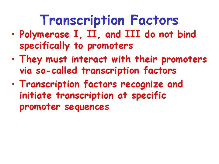 Transcription Factors • Polymerase I, II, and III do not bind specifically to promoters