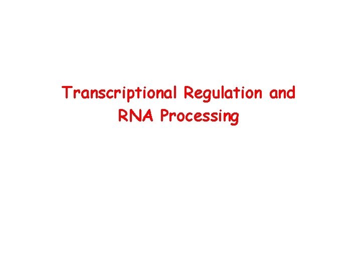 Transcriptional Regulation and RNA Processing 