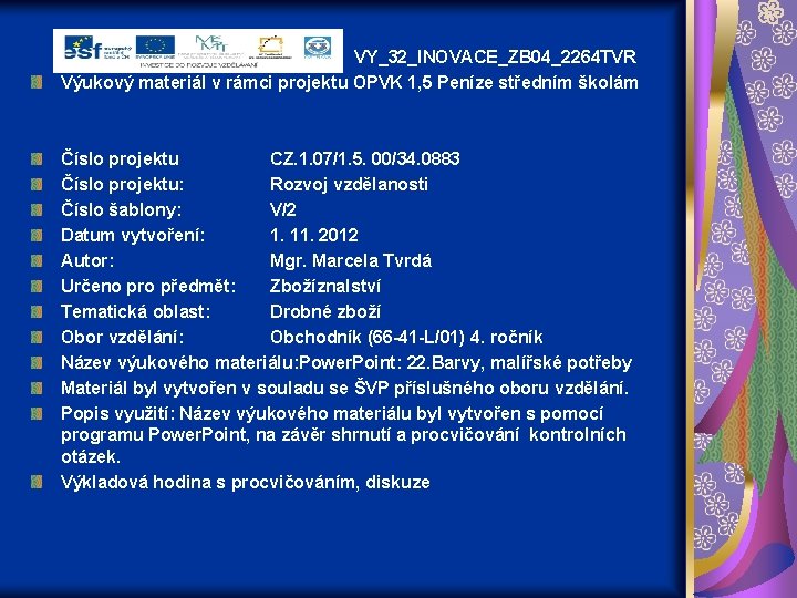 VY_32_INOVACE_ZB 04_2264 TVR Výukový materiál v rámci projektu OPVK 1, 5 Peníze středním školám