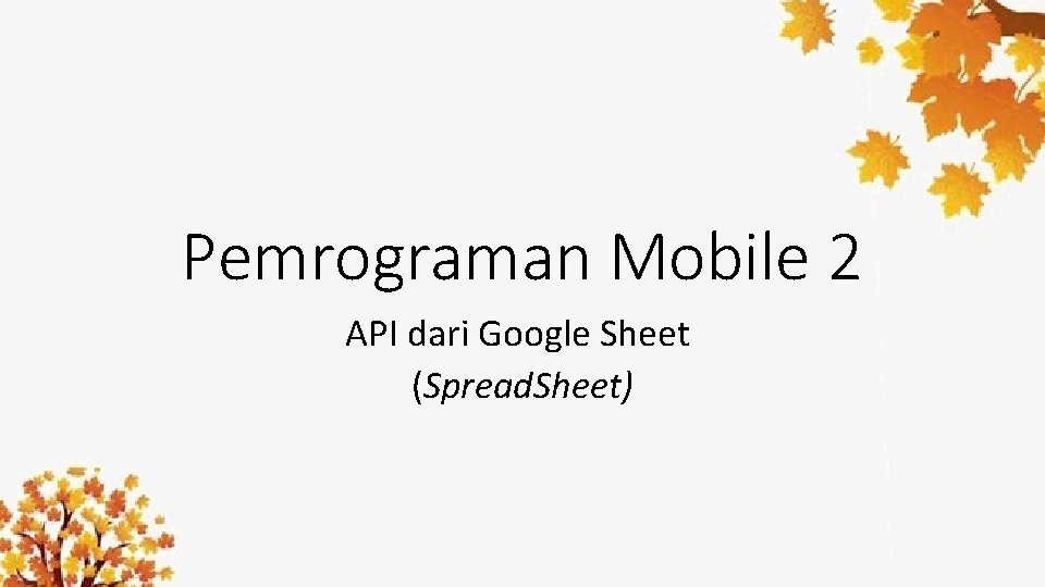 Pemrograman Mobile 2 API dari Google Sheet (Spread. Sheet) 