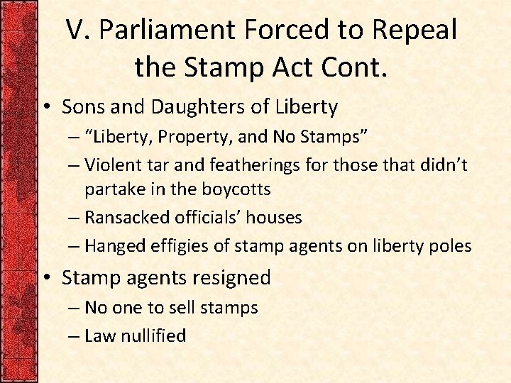 V. Parliament Forced to Repeal the Stamp Act Cont. • Sons and Daughters of