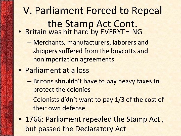 V. Parliament Forced to Repeal the Stamp Act Cont. • Britain was hit hard