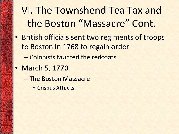 VI. The Townshend Tea Tax and the Boston “Massacre” Cont. • British officials sent