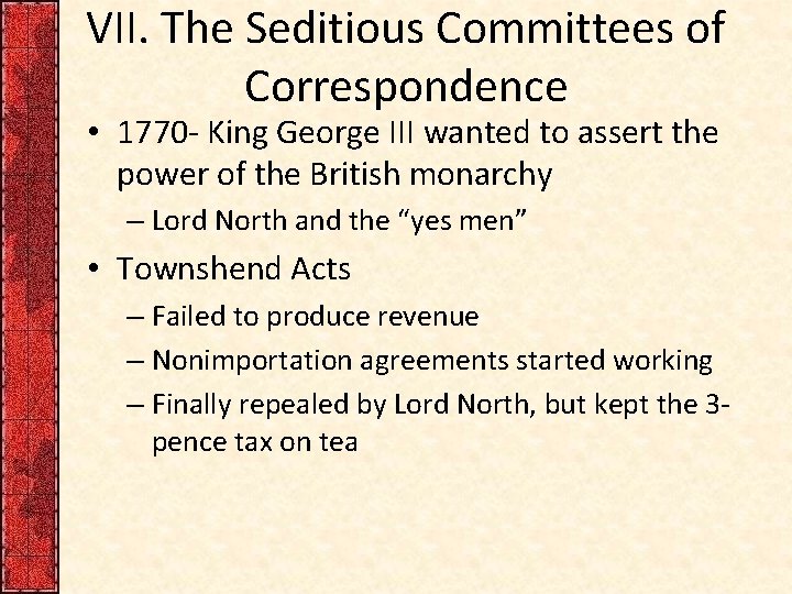 VII. The Seditious Committees of Correspondence • 1770 - King George III wanted to
