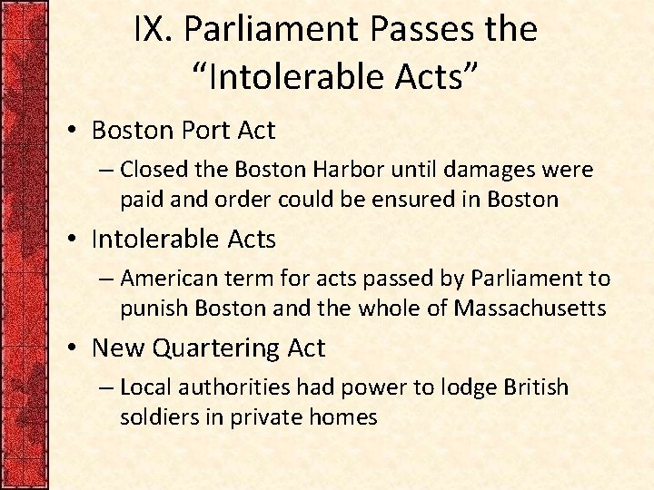 IX. Parliament Passes the “Intolerable Acts” • Boston Port Act – Closed the Boston