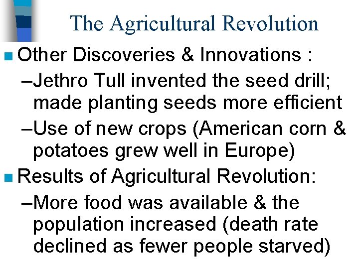 The Agricultural Revolution n Other Discoveries & Innovations : –Jethro Tull invented the seed