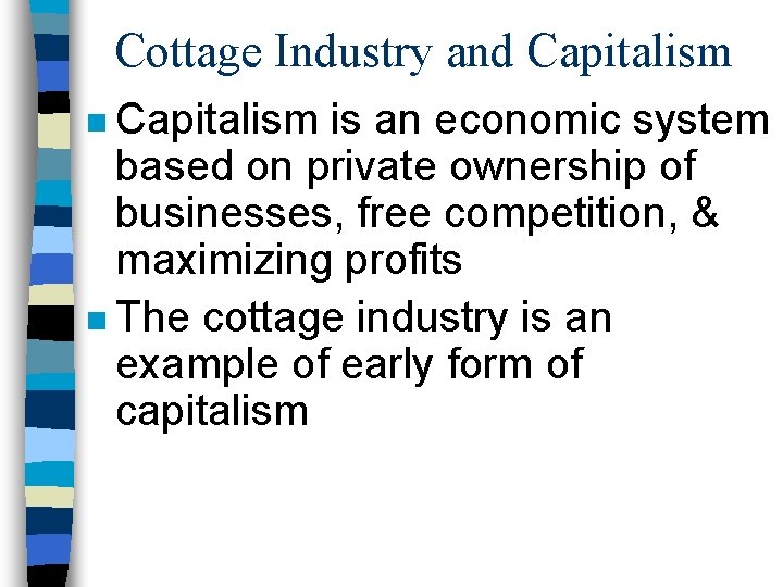 Cottage Industry and Capitalism n Capitalism is an economic system based on private ownership