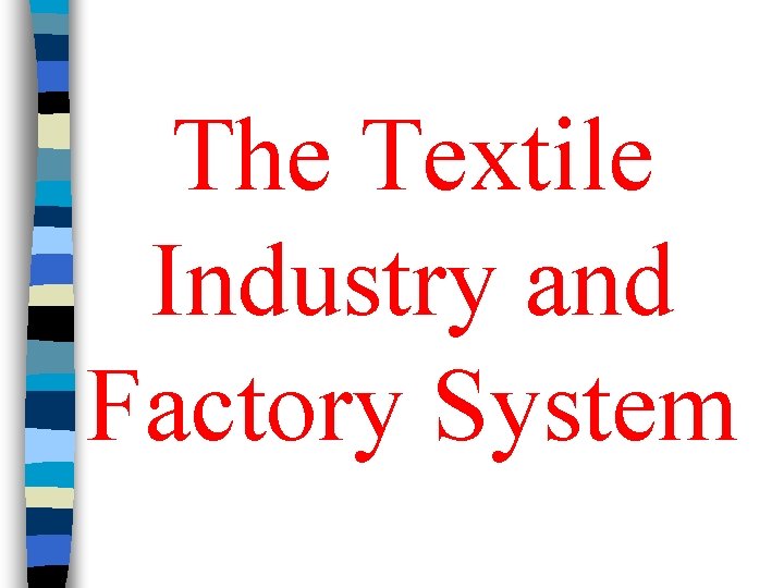 The Textile Industry and Factory System 