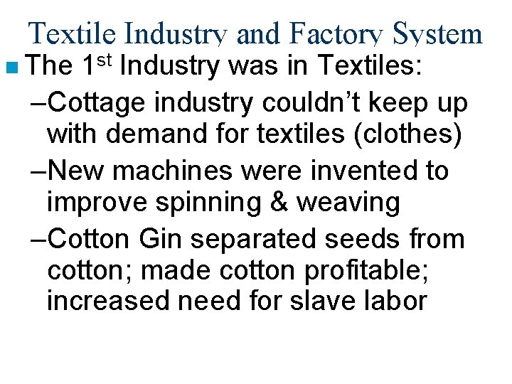 Textile Industry and Factory System n The 1 st Industry was in Textiles: –Cottage
