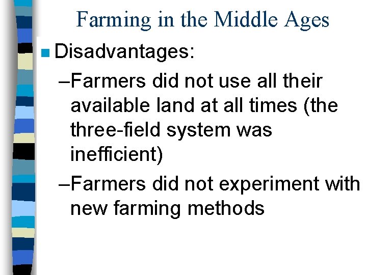 Farming in the Middle Ages n Disadvantages: –Farmers did not use all their available