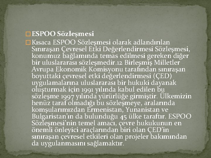 � ESPOO Sözleşmesi � Kısaca ESPOO Sözleşmesi olarak adlandırılan Sınıraşan Çevresel Etki Değerlendirmesi Sözleşmesi,