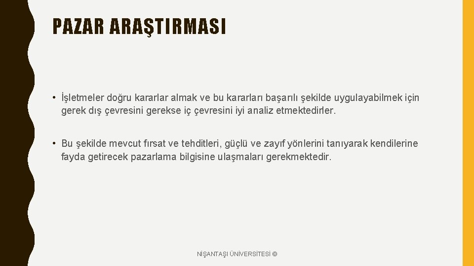 PAZAR ARAŞTIRMASI • İşletmeler doğru kararlar almak ve bu kararları başarılı şekilde uygulayabilmek için