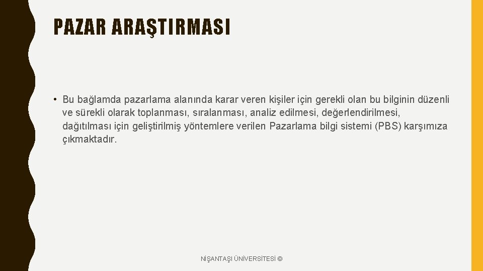 PAZAR ARAŞTIRMASI • Bu bağlamda pazarlama alanında karar veren kişiler için gerekli olan bu