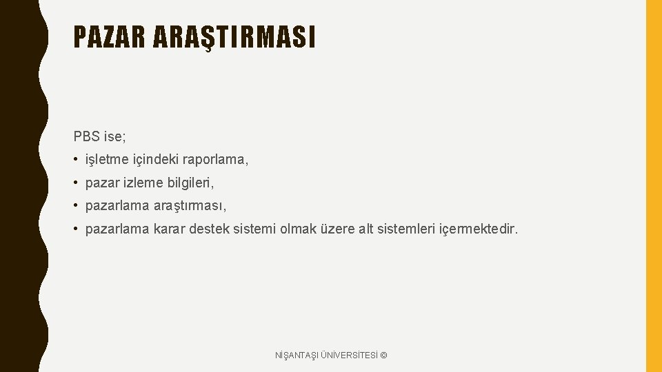 PAZAR ARAŞTIRMASI PBS ise; • işletme içindeki raporlama, • pazar izleme bilgileri, • pazarlama