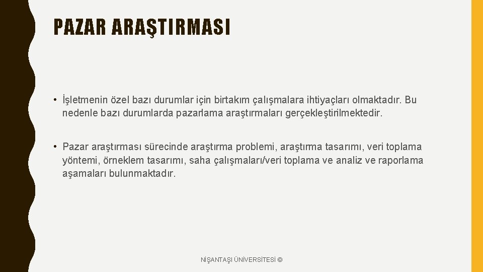 PAZAR ARAŞTIRMASI • İşletmenin özel bazı durumlar için birtakım çalışmalara ihtiyaçları olmaktadır. Bu nedenle