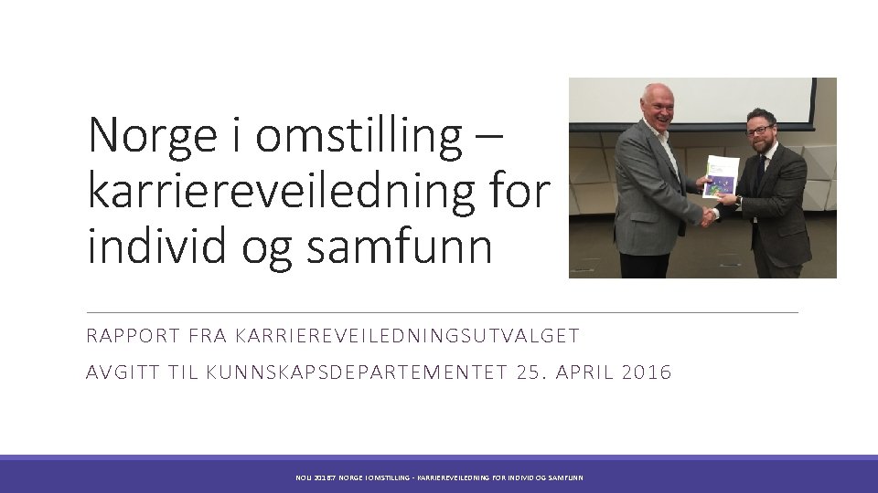 Norge i omstilling – karriereveiledning for individ og samfunn RAPPORT FRA KARRIEREVEILEDNINGSUTVALGET AVGITT TIL