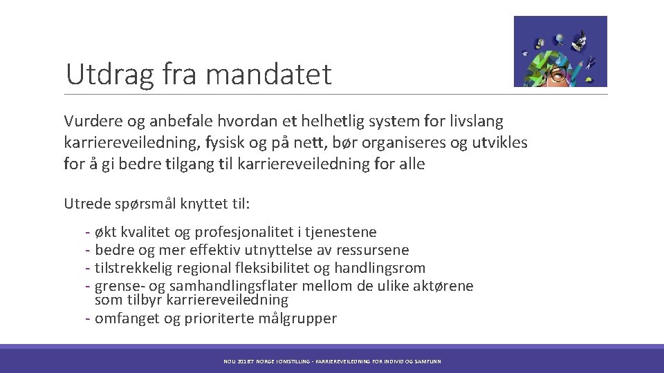 Utdrag fra mandatet Vurdere og anbefale hvordan et helhetlig system for livslang karriereveiledning, fysisk