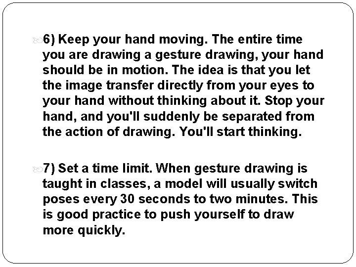  6) Keep your hand moving. The entire time you are drawing a gesture