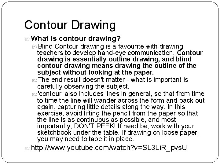 Contour Drawing What is contour drawing? Blind Contour drawing is a favourite with drawing