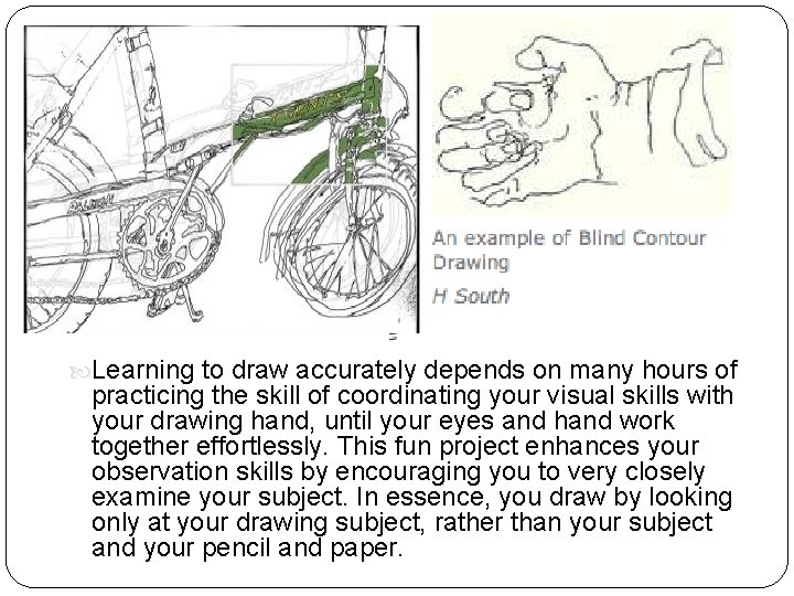  Learning to draw accurately depends on many hours of practicing the skill of