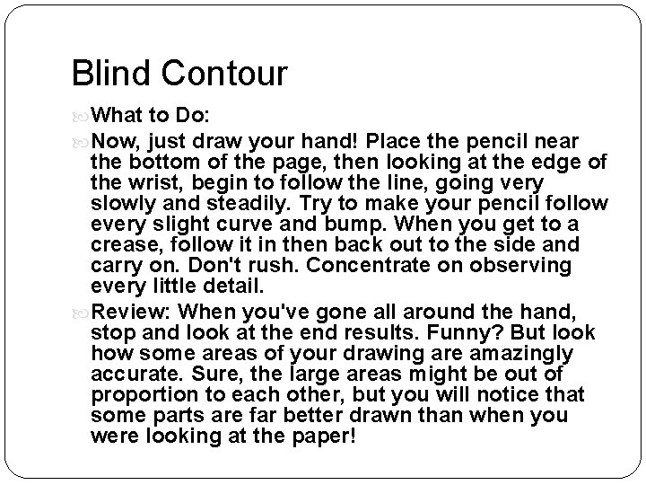 Blind Contour What to Do: Now, just draw your hand! Place the pencil near