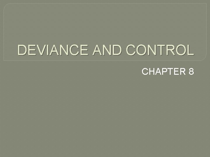 DEVIANCE AND CONTROL CHAPTER 8 