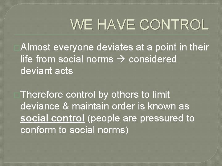 WE HAVE CONTROL �Almost everyone deviates at a point in their life from social