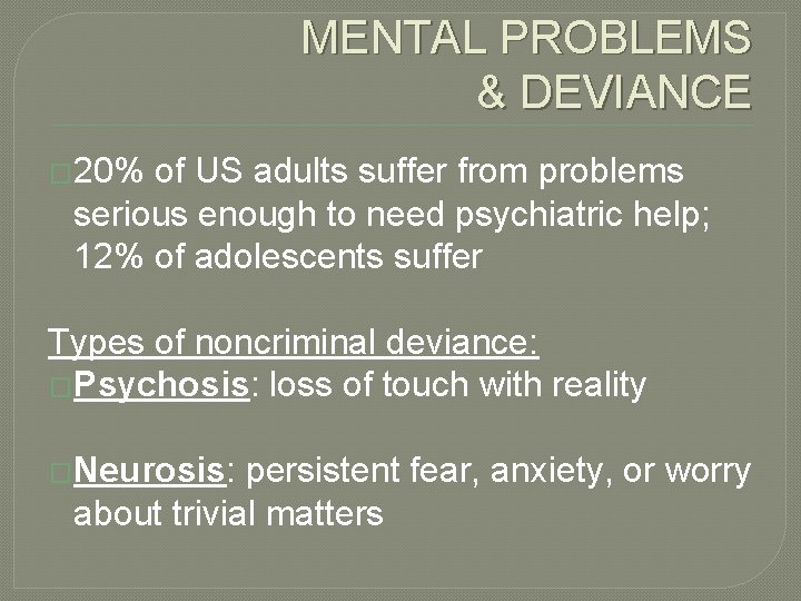 MENTAL PROBLEMS & DEVIANCE � 20% of US adults suffer from problems serious enough