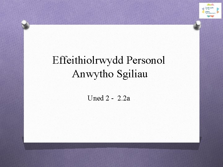 Effeithiolrwydd Personol Anwytho Sgiliau Uned 2 - 2. 2 a 