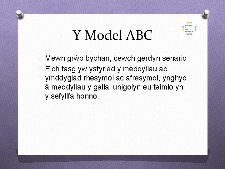 Y Model ABC O Mewn grŵp bychan, cewch gerdyn senario O Eich tasg yw