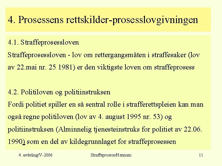 4. Prosessens rettskilder-prosesslovgivningen 4. 1. Straffeprosessloven - lov om rettergangsmåten i straffesaker (lov av