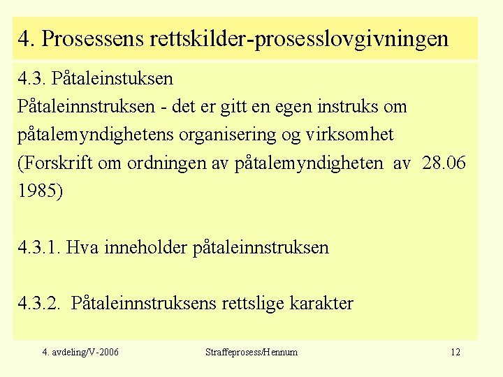 4. Prosessens rettskilder-prosesslovgivningen 4. 3. Påtaleinstuksen Påtaleinnstruksen - det er gitt en egen instruks