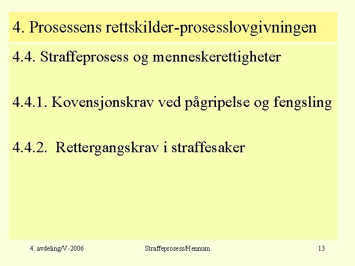 4. Prosessens rettskilder-prosesslovgivningen 4. 4. Straffeprosess og menneskerettigheter 4. 4. 1. Kovensjonskrav ved pågripelse