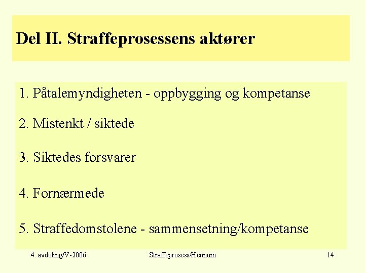 Del II. Straffeprosessens aktører 1. Påtalemyndigheten - oppbygging og kompetanse 2. Mistenkt / siktede