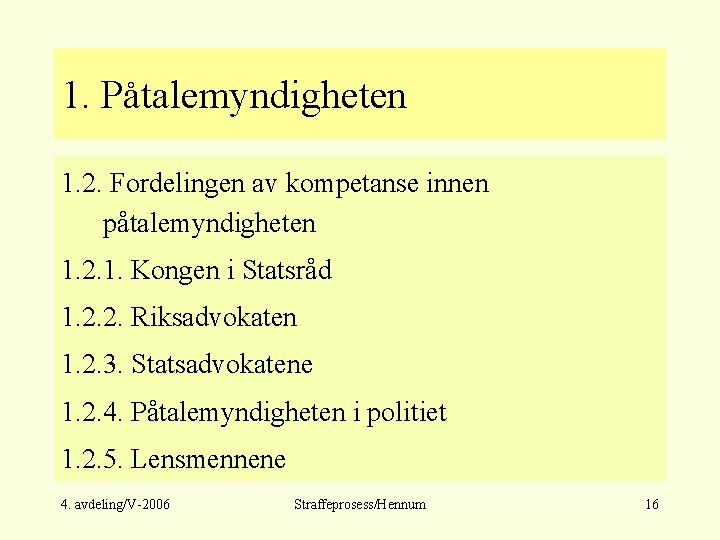 1. Påtalemyndigheten 1. 2. Fordelingen av kompetanse innen påtalemyndigheten 1. 2. 1. Kongen i