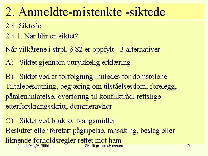 2. Anmeldte-mistenkte -siktede 2. 4. Siktede 2. 4. 1. Når blir en siktet? Når