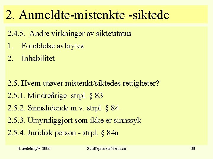 2. Anmeldte-mistenkte -siktede 2. 4. 5. Andre virkninger av siktetstatus 1. Foreldelse avbrytes 2.