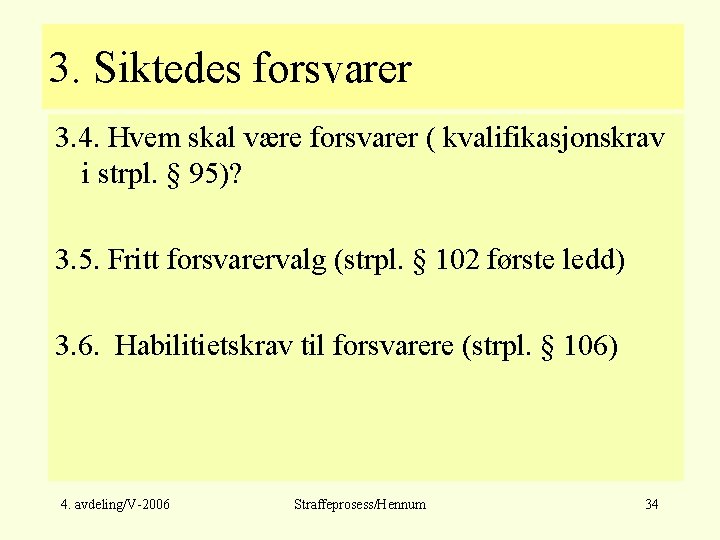 3. Siktedes forsvarer 3. 4. Hvem skal være forsvarer ( kvalifikasjonskrav i strpl. §