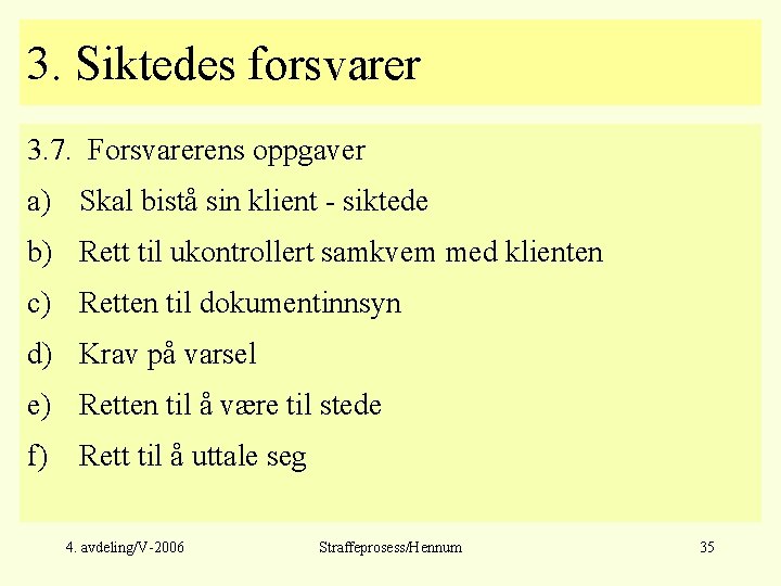 3. Siktedes forsvarer 3. 7. Forsvarerens oppgaver a) Skal bistå sin klient - siktede