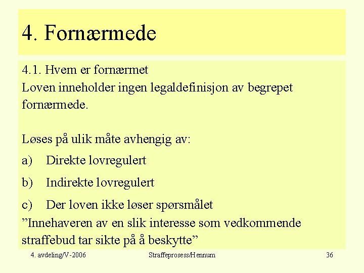 4. Fornærmede 4. 1. Hvem er fornærmet Loven inneholder ingen legaldefinisjon av begrepet fornærmede.