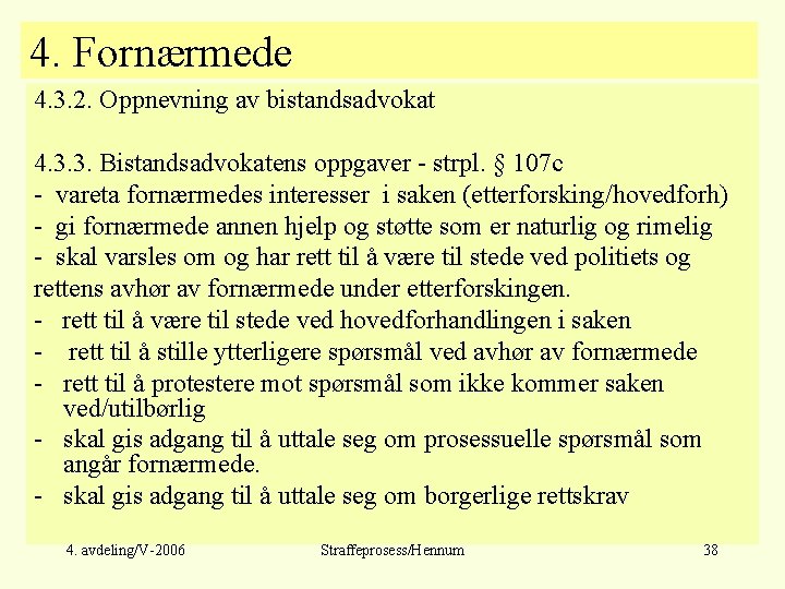 4. Fornærmede 4. 3. 2. Oppnevning av bistandsadvokat 4. 3. 3. Bistandsadvokatens oppgaver -