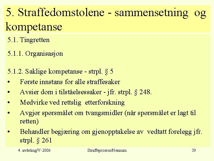 5. Straffedomstolene - sammensetning og kompetanse 5. 1. Tingretten 5. 1. 1. Organisasjon 5.