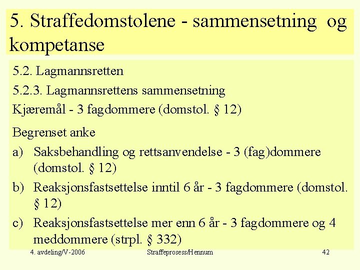 5. Straffedomstolene - sammensetning og kompetanse 5. 2. Lagmannsretten 5. 2. 3. Lagmannsrettens sammensetning