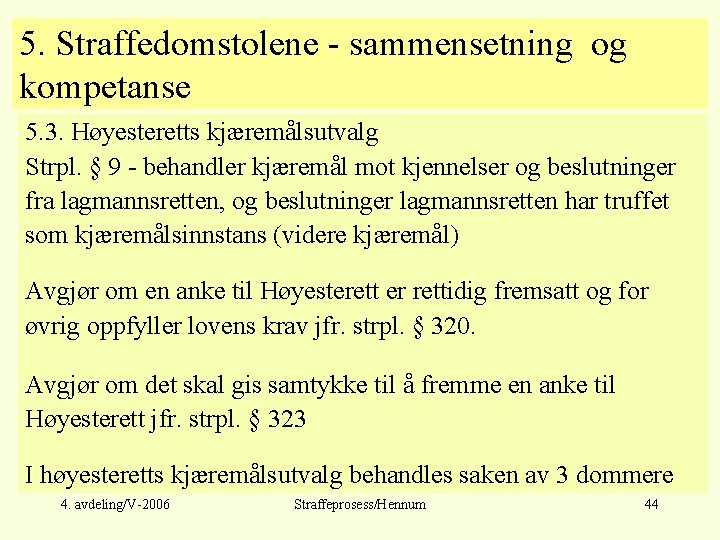 5. Straffedomstolene - sammensetning og kompetanse 5. 3. Høyesteretts kjæremålsutvalg Strpl. § 9 -