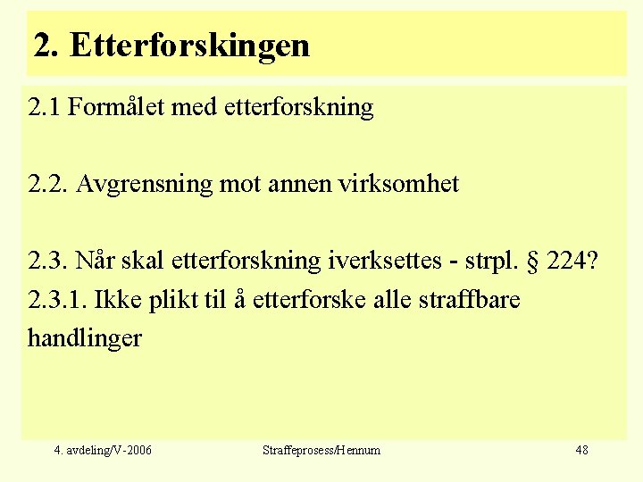 2. Etterforskingen 2. 1 Formålet med etterforskning 2. 2. Avgrensning mot annen virksomhet 2.